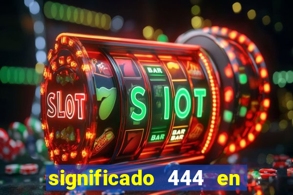 significado 444 en lo espiritual